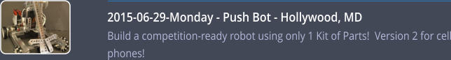 2015-06-29-Monday - Push Bot - Hollywood, MD    Build a competition-ready robot using only 1 Kit of Parts!  Version 2 for cell phones!